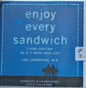 Enjoy Every Sandwich written by Lee Lipsenthal. M.D. performed by Lee Lipsenthal. M.D. on CD (Unabridged)
